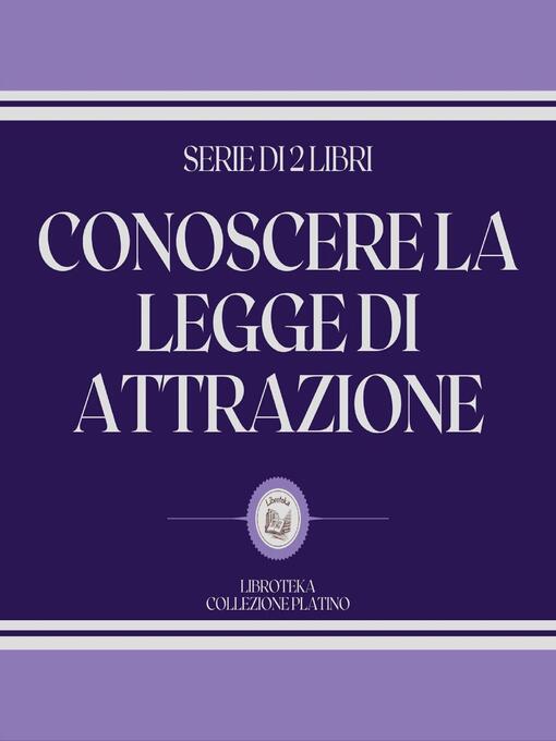 Title details for CONOSCERE LA LEGGE DI ATTRAZIONE (SERIE DI 2 LIBRI) by LIBROTEKA - Wait list